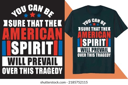 You Can Be Sure That The American Spirit Will Prevail Over This Tragedy T Shirt Design