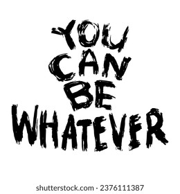 You can be wahtever Inspirational quote. Hand drawn lettering.