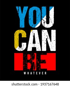 you can be whatever design typography for print t shirt