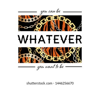 You Can Be Whatever You Want To Be Slogan On Fashion Pattern with Golden Chains and Tiger  Print. Print with gold chains on black background. Print graphic vector 