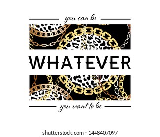 You Can Be Whatever You Want To Be Slogan On Fashion Pattern with Golden Chains and Leopard Print. Print with gold chains on black background. Print graphic vector 