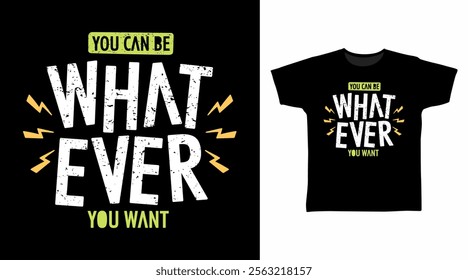 You can be whatever you want typography hand drawn, vector ready for print on t-shirt and other uses.