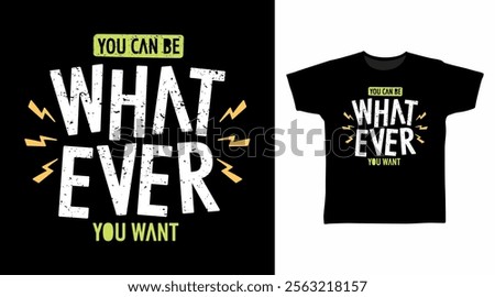 You can be whatever you want typography hand drawn, vector ready for print on t-shirt and other uses.