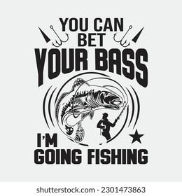 You Can Bet Your Bass I'm Going Fishing Shirt Men Women Kids