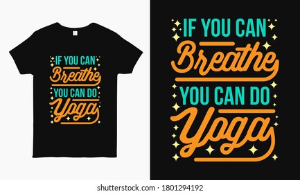 If you can breathe you can do yoga saying typographic Yoga T-shirt design for man and woman.
