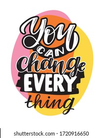 You can change everything. Motivation quote. Cute hand drawn doodle lettering art about life. T-shirt design vector.