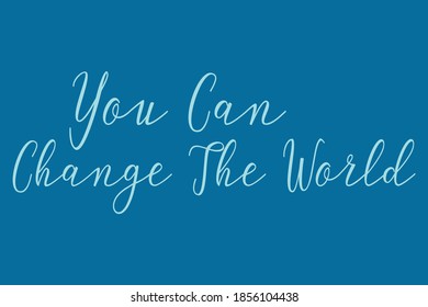 You Can Change The World Cursive Calligraphy Cyan Color Text On Blue Background