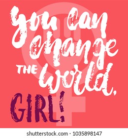 You can change the world, girl - hand drawn lettering phrase about woman, female, feminism on the pink background. Fun brush ink inscription for photo overlays, greeting card or print, poster