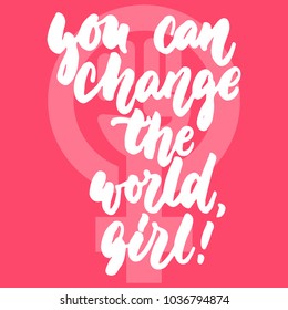 You can change the world, girl - hand drawn lettering phrase about woman, female, feminism on the pink background. Fun brush ink inscription for photo overlays, greeting card or print, poster