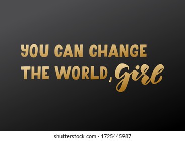 You can change the world girl hand drawn lettering. Template for, banner, poster, flyer, greeting card, web design, print design. Vector illustration.