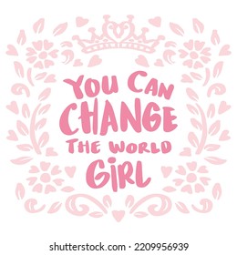 You can change the world girl hand lettering. Poster quotes.