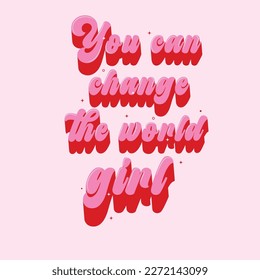 You can change the world, girl - hand drawn illustration. Feminism quote made in vector. 