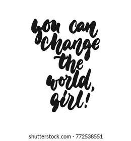 You can change the world, girl - hand drawn lettering phrase about feminism isolated on the white background. Fun brush ink inscription for photo overlays, greeting card or print, poster design