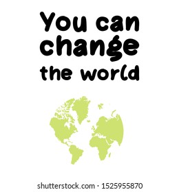 You can change the world. Hand lettering illustration for your design