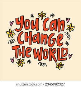 You can change the world - hand-drawn quote.