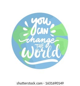 You can change the world, lettering on the planet, Earth day poster, cartoon planet