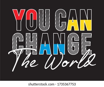 you can change the world typography for print t shirt 