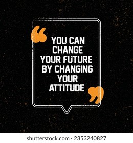 You Can Change Your Future By Changing Your Attitude.  Powerful Inspiring Creative Motivation Quote. Vector Typography Banner Design Concept