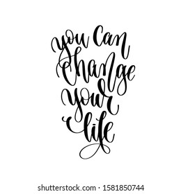you can change your life - hand lettering inscription text motivation and inspiration positive quote design, calligraphy vector illustration