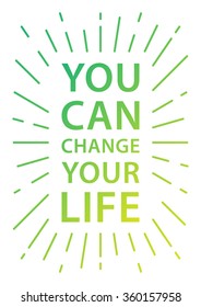 You can change your life. Inspirational (motivational) quote on white background. Positive affirmation for print, poster, banner, card. Vector typography concept graphic design illustration.  