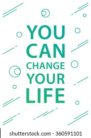 You can change your life. Philosophy decoration on white background. Philosophy decoration for print. Philosophy decoration vector. Philosophy decoration concept. Philosophy decoration design.