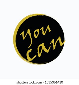 You can. The concept of motivational call to action. Inspiring speech to print on objects and things. Stylish poster inspiring force.