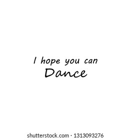 You can dance. typography for print or use as poster. flyer or T shirt.