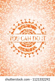 You can do it abstract orange mosaic emblem