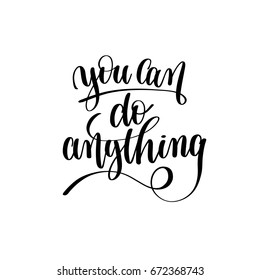 you can do anything black and white hand lettering motivational and inspirational positive quote, handwritten postcard or poster typography element, calligraphy vector illustration