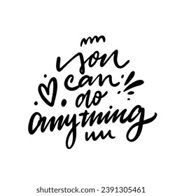 You can do anything. Hand drawn black color lettering phrase. Vector art text isolated on white background.