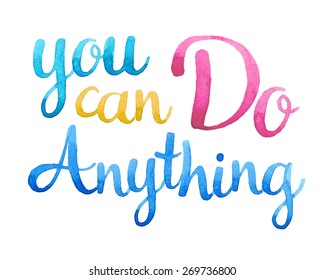 You can do anything. Hand drawn watercolor calligraphic inspiration quote