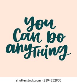 You can do anything - handwritten motivational quote. Modern calligraphy illustration.