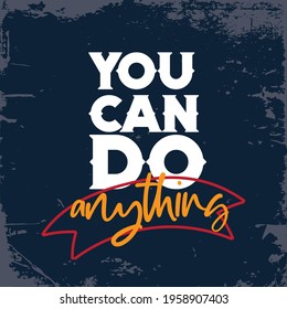 You can do anything.  Inspiring Workout and Fitness Gym Motivation Quote Illustration Sign. Creative Strong Sport Vector Typography Wallpaper Poster. Motivational Quote. 