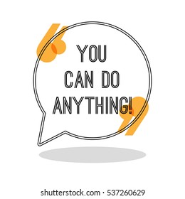 You can do anything. Inspiring creative motivation quote. Motivational poster in speech bubble with brackets. Vector illustration typography poster concept design. Famous quotation. Inspiration phrase