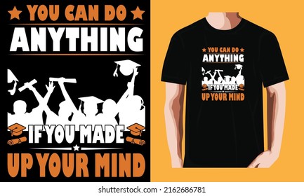 You can do anything if you made up your mind  | Graduation Day T-shirt Design