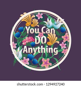 You Can Do Anything motivational card designed with colorful flowers. Vector. EPS10.