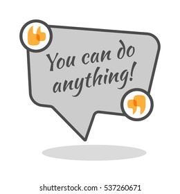 You can do anything motivational poster in abstract frame with quotes. Famous slogan saying isolated on square speech bubble. Wise expression to encourage spirit of depressed person. Vector logo