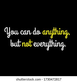 You can do anything, but not everything motivational quote vector template design.Suitable for tshirt design.