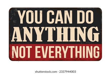 You can do anything not everything vintage rusty metal sign on a white background, vector illustration