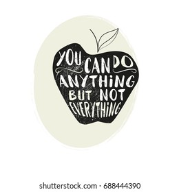 you can do anything but not everything. hand drawn calligraphic  quote on  apple background