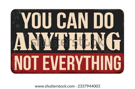 You can do anything not everything vintage rusty metal sign on a white background, vector illustration