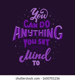 You can do anything you set your mind to lettering quote. Violet colors with monochrome tints and highlights on dark background for banners, posters, flyers, backdrops, motivational quotes