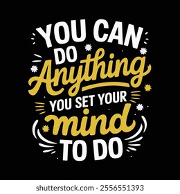 You can do Anything You set Your mind to do, Motivational quotes vector illustration for t-shirt design.