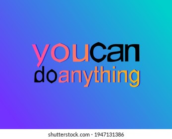 You can do anything slogan typography, t-shirt graphics. Inspirational quote. Vector illustration design.