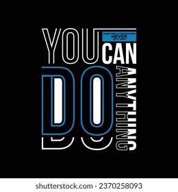 You can do anything stylish slogan typography tee shirt design.Motivation and inspirational quote.Clothing,t shirt,apparel and other uses Vector print, typography, poster.