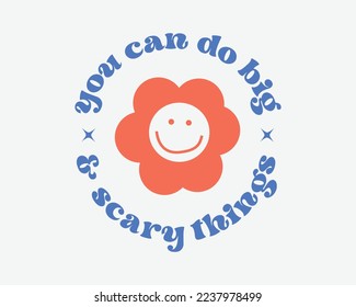 You can do big and scary things funny Inspirational quote retro typography with white background