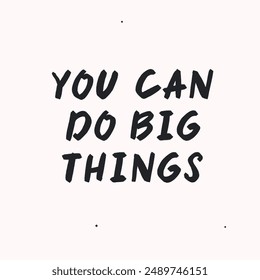 You can do big thing - vector handdrawn lettering. Motivational and inspirational quotes , selfcare and selflove concept. Mental health saying, mindfullnes. Perfect design for cards, posters, T-shirts