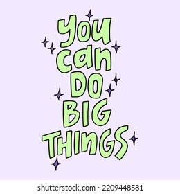 You can do big things - hand-drawn quote. Creative lettering illustration.