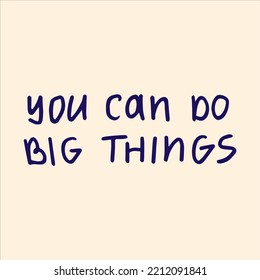 You can do big things - handwritten with a marker quote. 