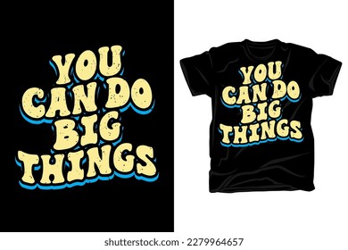 You can do big things motivational wavy typography t shirt design